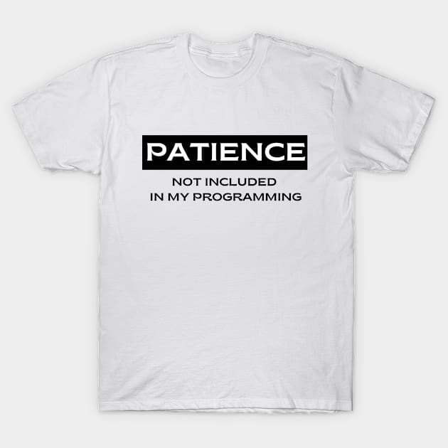 Patience.  Not Included in my Programming T-Shirt by FairyMay